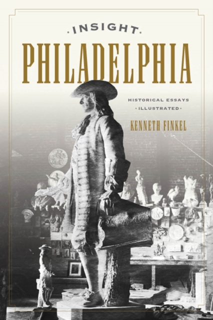 Insight Philadelphia : Historical Essays Illustrated, Hardback Book
