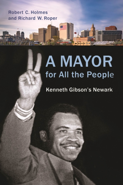 A Mayor for All the People : Kenneth Gibson's Newark, Hardback Book