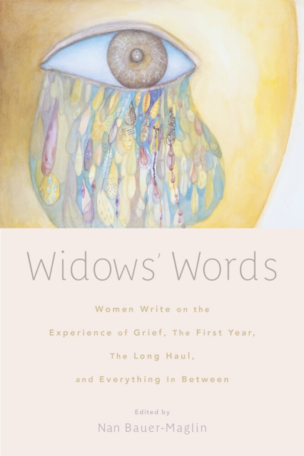 Widows' Words : Women Write on the Experience of Grief, the First Year, the Long Haul, and Everything in Between, EPUB eBook