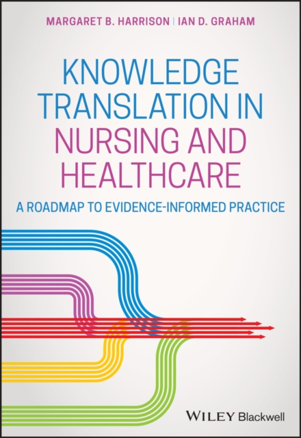 Knowledge Translation in Nursing and Healthcare: A  Roadmap to Evidence-informed Practice, Paperback / softback Book