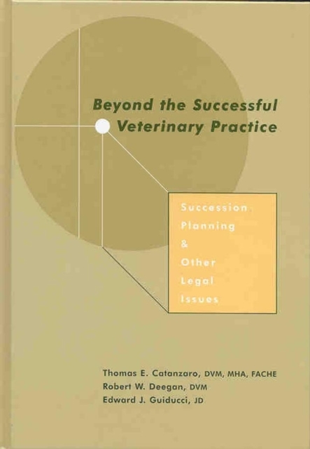 Beyond the Successful Veterinary Practice : Succession Planning and Other Legal Issues, Hardback Book