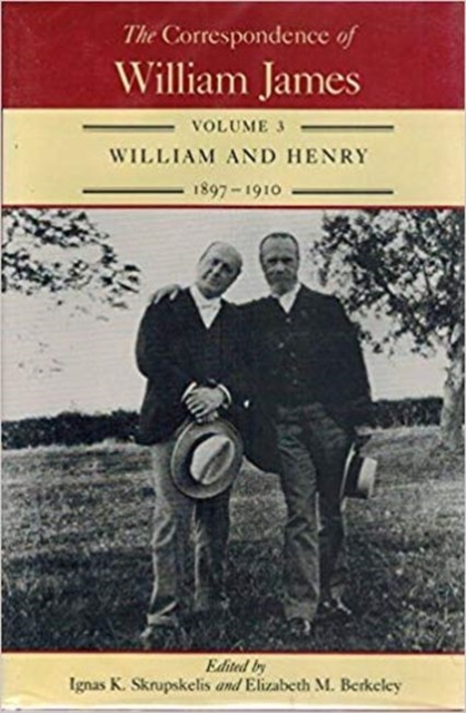 The Correspondence of William James, Volume 3 : William and Henry, 1897-1910, Hardback Book