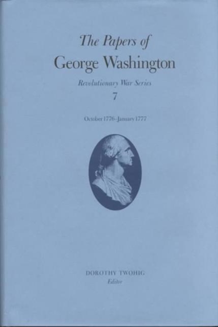 The Papers of George Washington v.7; Revolutionary War Series;October 1776-January 1777, Hardback Book