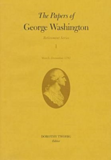 The Papers of George Washington v.1; Retirement Series;March-December 1797, Hardback Book