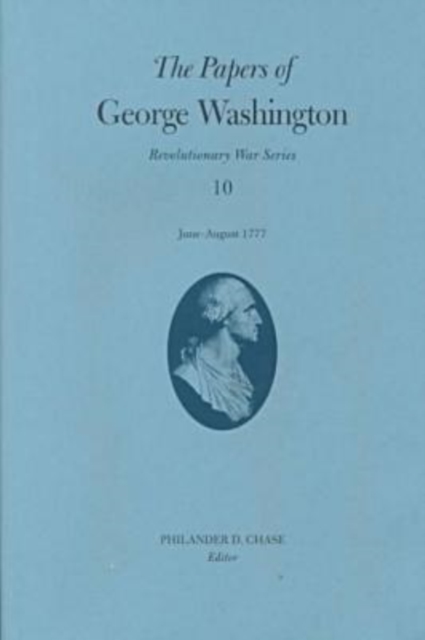 The Papers of George Washington v.10; Revolutionary War Series;June -August 1777, Hardback Book