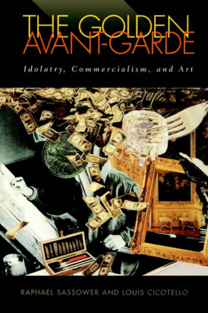 The Golden Avant-garde : Idolatry, Commercialism and Art, Paperback / softback Book