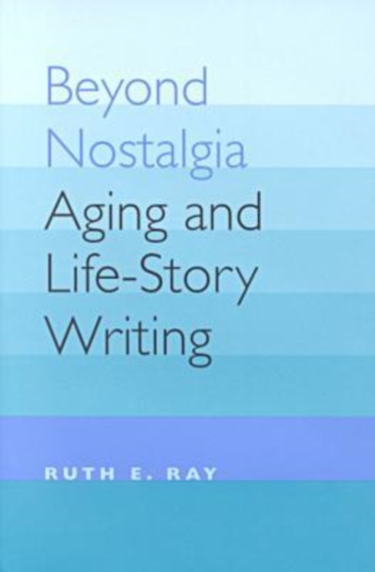 Beyond Nostalgia : Aging and Life-story Writing, Hardback Book