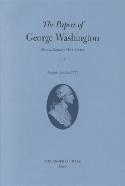The Papers of George Washington v.11; Revolutionary War Series;August-October 1777, Hardback Book
