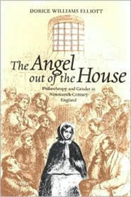 The Angel Out of the House : Philanthropy and Gender in Nineteenth-century England, Hardback Book
