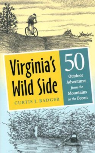 Virginia's Wild Side : Fifty Outdoor Adventures from the Mountains to the Ocean, Hardback Book