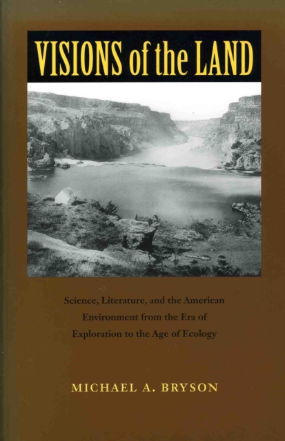 Visions of the Land : Science, Literature, and the American Environment from the Era of Exploration to the Age of Ecology, EPUB eBook