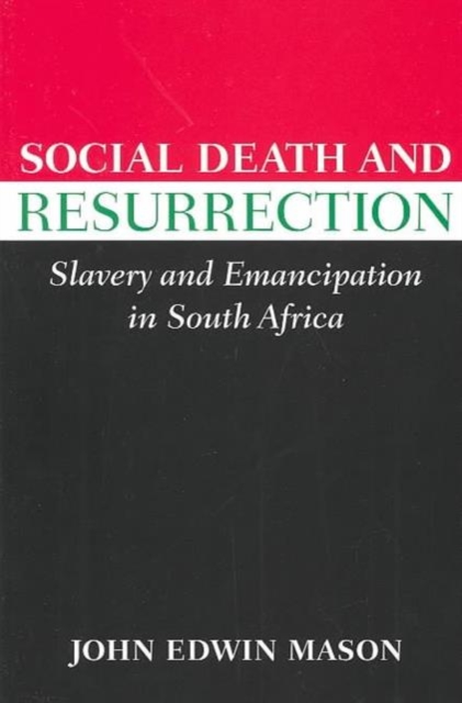 Social Death and Resurrection : Slavery and Emancipation in South Africa, Paperback / softback Book