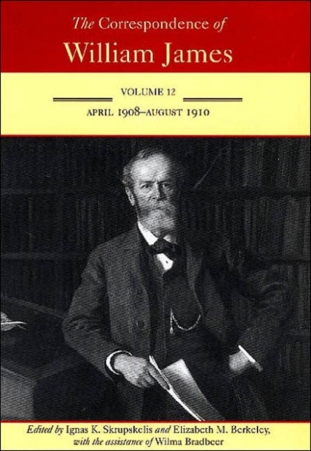The Correspondence of William James v. 12; April 1908-August 1910, Hardback Book