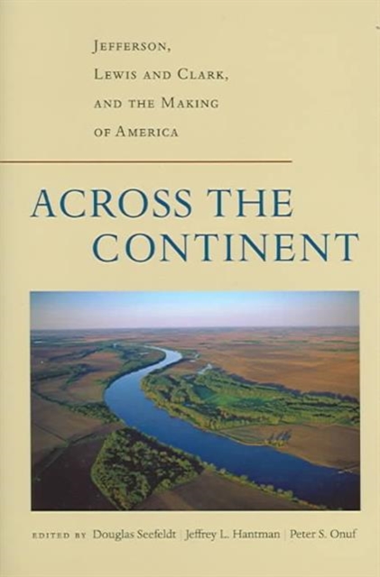 Across the Continent : Jefferson, Lewis and Clark, and the Making of America, Hardback Book