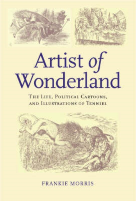 Artist of Wonderland : The Life, Political Cartoons, and Illustrations of Tenniel, Hardback Book