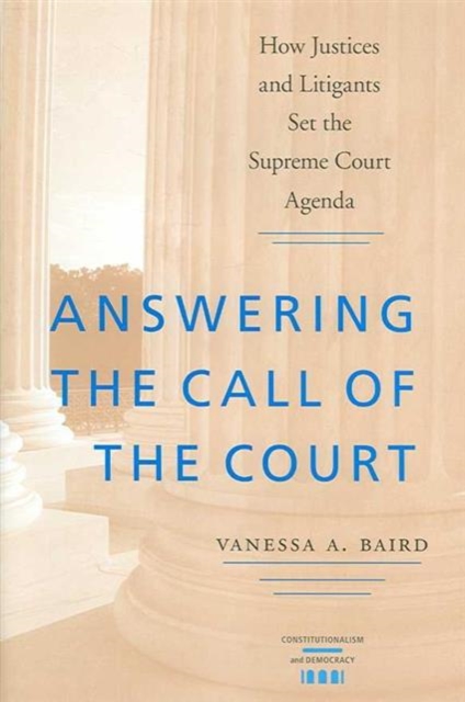 Answering the Call of the Court : How Justices and Litigants Set the Supreme Court Agenda, Hardback Book