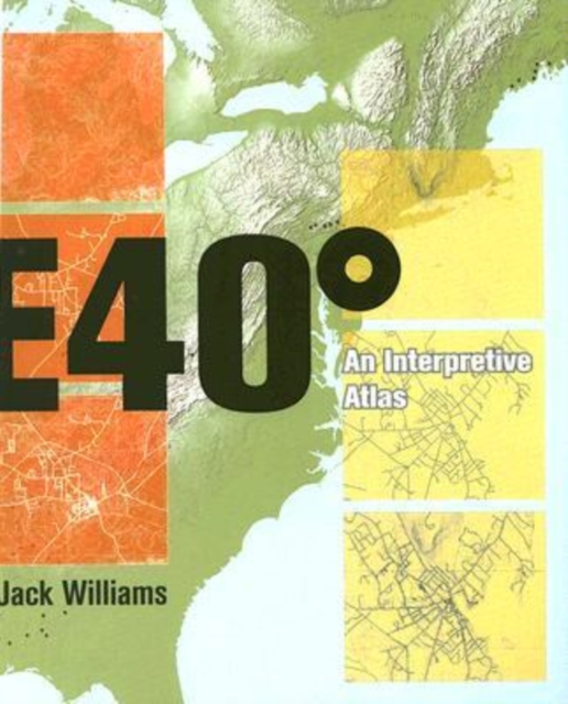 East 40 Degrees : An Interpretive Atlas, Paperback / softback Book