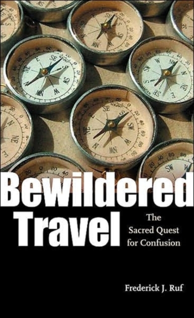 Bewildered Travel : The Sacred Quest for Confusion, Hardback Book