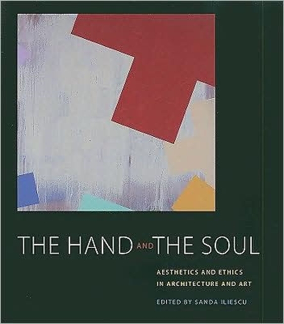 The Hand and the Soul : Aesthetics and Ethics in Architecture and Art, Paperback / softback Book