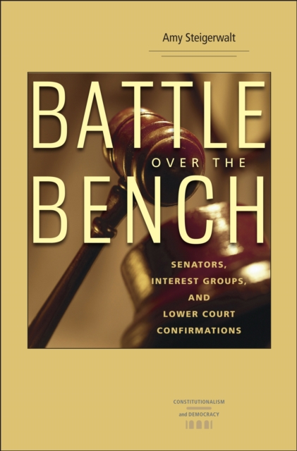 Battle over the Bench : Senators, Interest Groups, and Lower Court Confirmations, PDF eBook