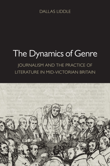 The Dynamics of Genre : Journalism and the Practice of Literature in Mid-Victorian Britain, EPUB eBook