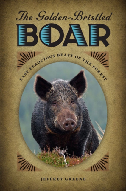 The Golden-Bristled Boar : Last Ferocious Beast of the Forest, EPUB eBook