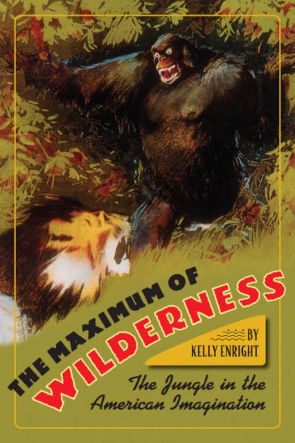 The Maximum of Wilderness : The Jungle in the American Imagination, EPUB eBook