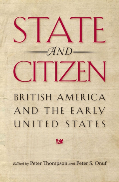 State and Citizen : British America and the Early United States (Jeffersonian America (Hardcover)), Hardback Book