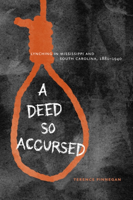 A Deed So Accursed : Lynching in Mississippi and South Carolina, 1881-1940, EPUB eBook