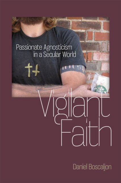 Vigilant Faith : Passionate Agnosticism in a Secular World, Hardback Book