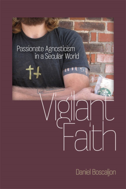 Vigilant Faith : Passionate Agnosticism in a Secular World, EPUB eBook