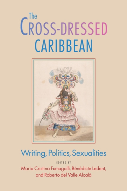 The Cross-Dressed Caribbean : Writing, Politics, Sexualities , Hardback Book