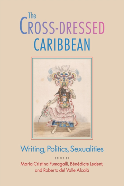 The Cross-Dressed Caribbean : Writing, Politics, Sexualities, EPUB eBook