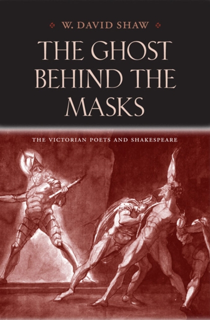 The Ghost behind the Masks : The Victorian Poets and Shakespeare, Hardback Book