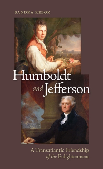 Humboldt and Jefferson : A Transatlantic Friendship of the Enlightenment, Hardback Book