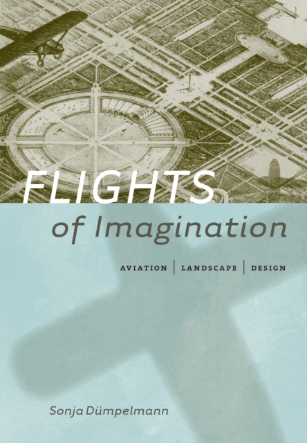 Flights of Imagination : Aviation, Landscape, Design, EPUB eBook