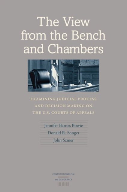 The View from the Bench and Chambers : Examining Judicial Process Making on the U.S. Courts of Appeals, Hardback Book