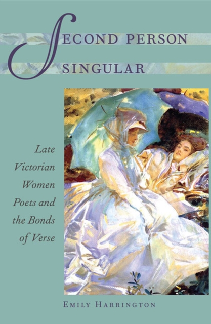 Second Person Singular : Late Victorian Women Poets and the Bonds of Verse, Hardback Book