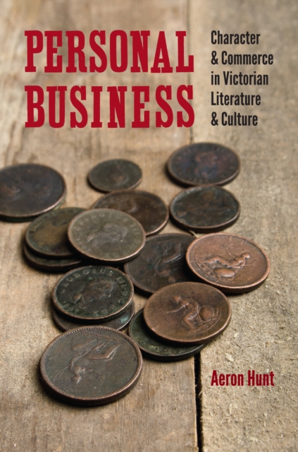 Personal Business : Character and Commerce in Victorian Literature and Culture, EPUB eBook