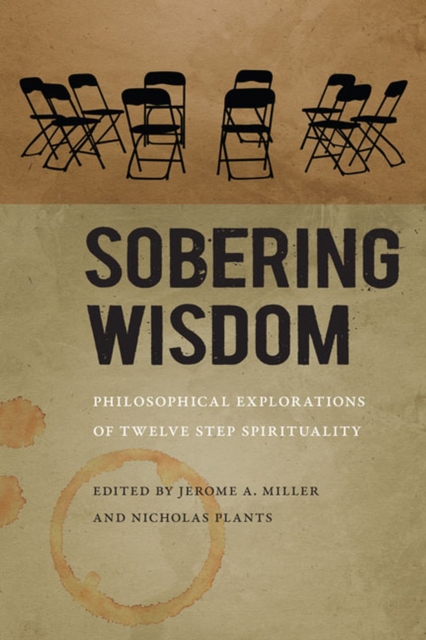 Sobering Wisdom : Philosophical Explorations of Twelve Step Spirituality, Hardback Book