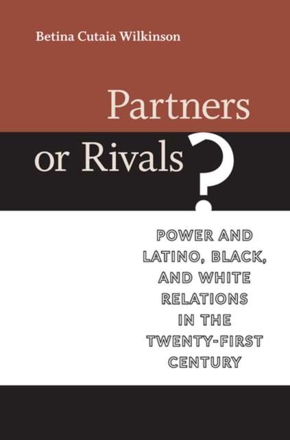 Partners or Rivals? : Power and Latino, Black, and White Relations in the Twenty-First Century, Hardback Book
