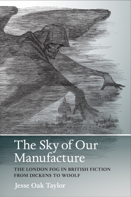 The Sky of Our Manufacture : The London Fog in British Fiction from Dickens to Woolf, EPUB eBook
