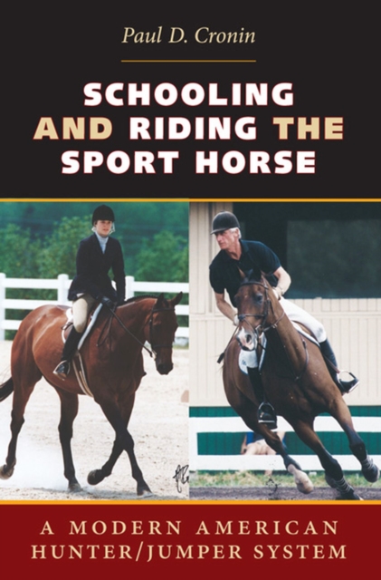 Schooling and Riding the Sport Horse : A Modern American Hunter/Jumper System, Paperback / softback Book