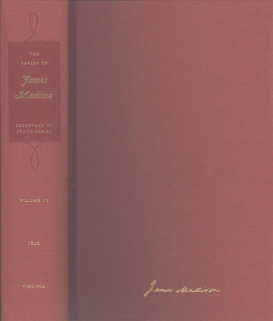 The Papers of James Madison, Volume 11 : 1 January 1806- 31 May 1806, Hardback Book