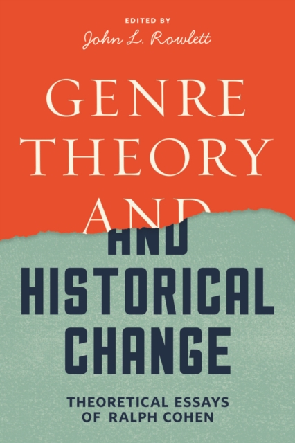 Genre Theory and Historical Change : Theoretical Essays of Ralph Cohen, EPUB eBook