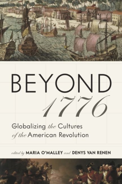 Beyond 1776 : Globalizing the Cultures of the American Revolution, Hardback Book