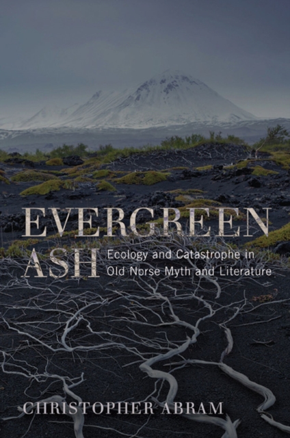 Evergreen Ash : Ecology and Catastrophe in Old Norse Myth and Literature, Hardback Book