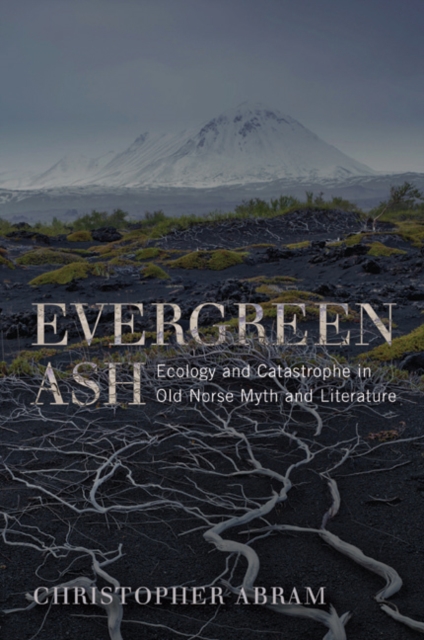 Evergreen Ash : Ecology and Catastrophe in Old Norse Myth and Literature, EPUB eBook