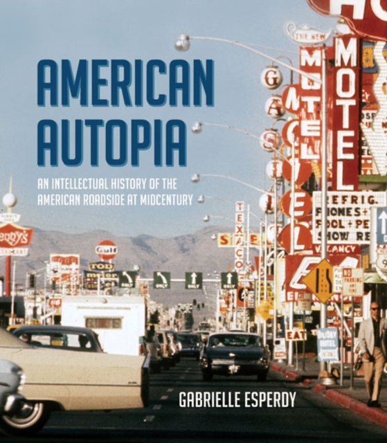 American Autopia : An Intellectual History of the American Roadside at Midcentury, EPUB eBook