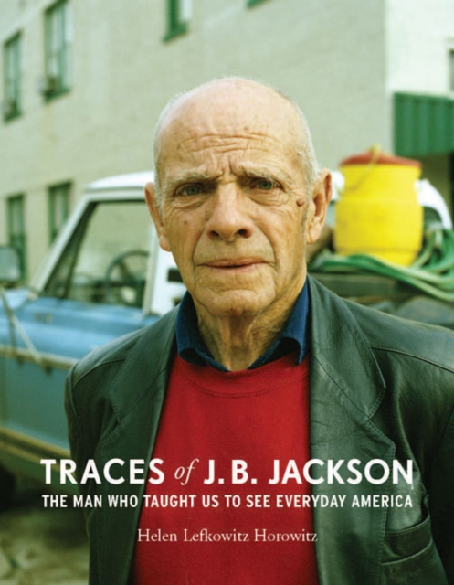 Traces of J. B. Jackson : The Man Who Taught Us to See Everyday America, EPUB eBook